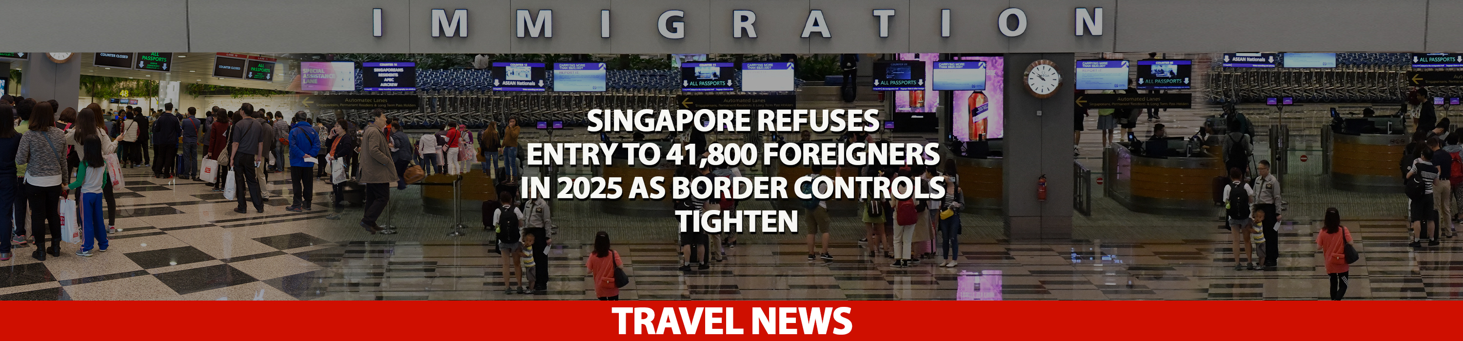 Singapore Refuses Entry to 41,800 Foreigners in 2025 as Border Controls Tighten