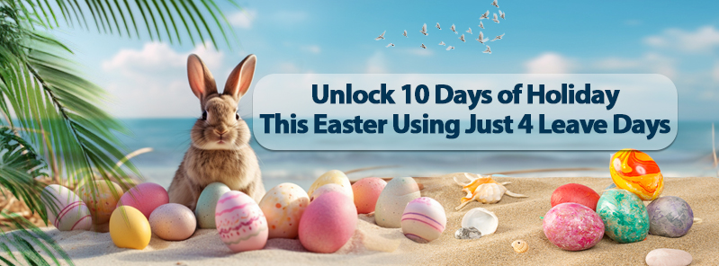 Unlock 10 Days of Holiday This Easter Using Just 4 Leave Days